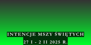 Intencje Mszy Świętych 27 I – 2 II 2025 r.